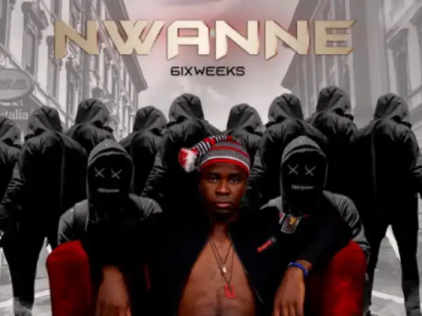 6ixweeks - Nwanne